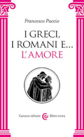 I Greci, i Romani e... l amore