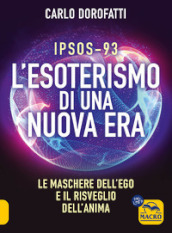 IPSOS-93. L esoterismo di una nuova era. Le maschere dell ego e il risveglio dell anima