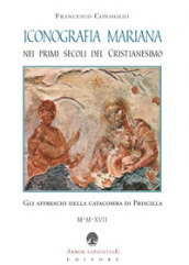 Iconografia mariana nei primi secoli del cristianesimo. Gli affreschi della catacomba di Priscilla