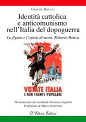 Identità cattolica e anticomunismo nell Italia del dopoguerra. La figura e l opera di mons. Roberto Ronca