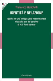 Identità e relazione. Ipotesi per una teologia della vita consacrata mista alla luce del pensiero di H. U. Von Balthasar