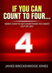 If you can count to four... Here s how to get everything you want out of life!
