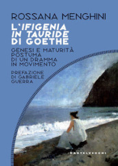 L Ifigenia in Tauride di Goethe. Genesi e maturità postuma di un dramma in movimento