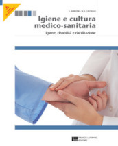Igiene e cultura medico-sanitaria. Per le Scuole superiori. Con espansione online. Vol. 2: Igiene, disabilità, riabilitazione