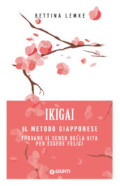 Ikigai. Il metodo giapponese. Trovare il senso della vita per essere felici