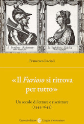 «Il Furioso si ritrova per tutto». Un secolo di letture e riscritture (1515-1645)