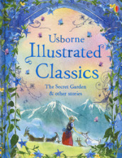 Illustrated classics. The Secret Garden and other stories. Ediz. a colori