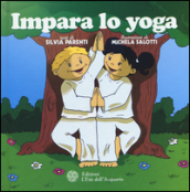 Impara lo yoga. Ediz. illustrata