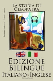 Imparare l inglese - L audiolibro incluso (Inglese - Italiano) La storia di Cleopatra