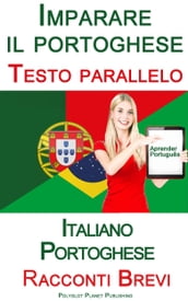 Imparare il portoghese - Testo parallelo - Racconti Brevi (Italiano - Portoghese)