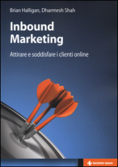 Inbound marketing. Attirare e soddisfare i clienti online