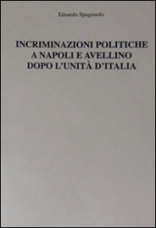 Incriminazioni politiche a Napoli e Avellino dopo l unità d Italia