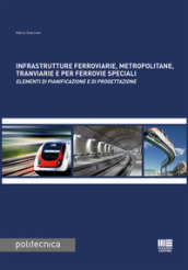 Infrastrutture ferroviarie, metropolitane, tranviarie e per ferrovie speciali. Elementi di pianificazione e di progettazione