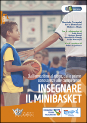Insegnare il minibasket. Dall emozione al gioco, dalle prime conoscenze alla competenze. Ediz. illustrata