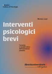 Interventi psicologici brevi. Tecniche e modelli clinici dell assistenza primaria