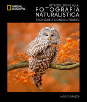 Introduzione alla fotografia naturalistica. Tecniche e consigli pratici