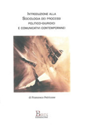 Introduzione alla sociologia dei processi politico-comunicativi e giuridici contemporanei