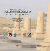 Iran and Italy. 60 Years of collaboration in cultural heritage. Ediz. inglese e araba