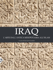 Iraq. L arte dall antica Mesopotamia all Islam. Ediz. a colori