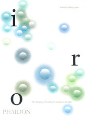 Iro. The essence of colour in Japanese design. Ediz. illustrata