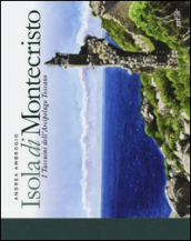 Isola di Montecristo. I taccuini dell arcipelago toscano