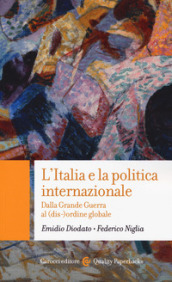 L Italia e la politica internazionale. Dalla Grande Guerra al (dis-)ordine globale
