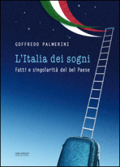 L Italia dei sogni. Fatti e singolarità del bel Paese