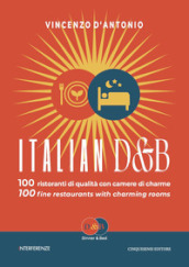 Italian D&B. 100 ristoranti di qualità con camere di charme-100 fine restaurants with charming rooms. Ediz. bilingue