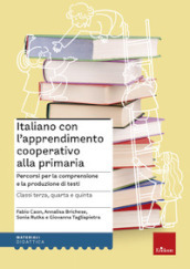 Italiano con l apprendimento cooperativo alla primaria. Percorsi per la comprensione e la produzione di testi