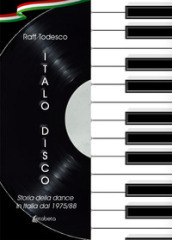 Italo Disco. Storia della dance in Italia dal 1975/88. Nuova ediz.