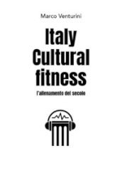 Italy cultural fitness. L allenamento del secolo