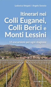 Itinerari nei Colli Euganei, Colli Iberici e Monti Lessini. 15 escursioni per ogni stagione
