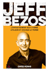 Jeff Bezos. L entrepreneur qui a fondé amazon et changé le monde