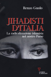 Jihadisti d Italia. La radicalizzazione islamica nel nostro Paese
