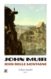 John delle montagne. I diari inediti. Vol. 1