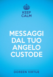 Keep calm. Messaggi dal tuo angelo custode
