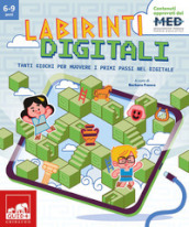 Labirinti digitali. Tanti giochi per muovere i primi passi nel digitale