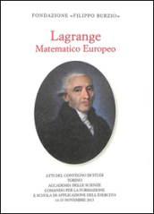 Lagrange matematico europeo. Atti del Convegno (Torino, 14-15 novembre 2013)