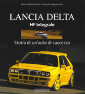 Lancia Delta HF Integrale. Storia di un auto di successo. Ediz. illustrata