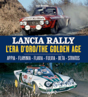 Lancia Rally. L era d oro. Appia-Flaminia-Flavia-Fulvia-Beta-Stratos. Ediz. italiana e inglese