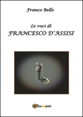 Le voci di Francesco d Assisi