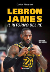 LeBron James. Il ritorno del re