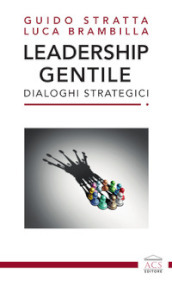 Leadership gentile. Dialoghi strategici