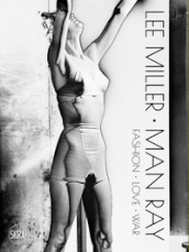 Lee Miller Man Ray. Fashion love war. Ediz. illustrata