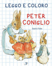 Leggo e coloro Peter Coniglio. Ediz. a colori