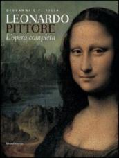 Leonardo pittore. L opera completa. Ediz. illustrata