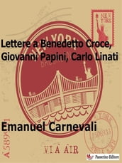 Lettere a Benedetto Croce, Giovanni Papini e Carlo Linati
