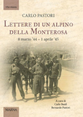 Lettere di un alpino della Monterosa. 8 marzo  44-1 aprile  45