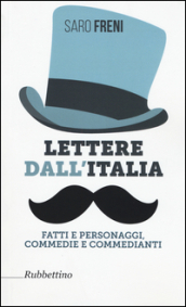 Lettere dall Italia. Fatti e personaggi, commedie e commedianti