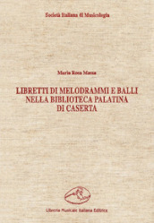 Libretti di melodrammi e balli nella Biblioteca Palatina di Caserta